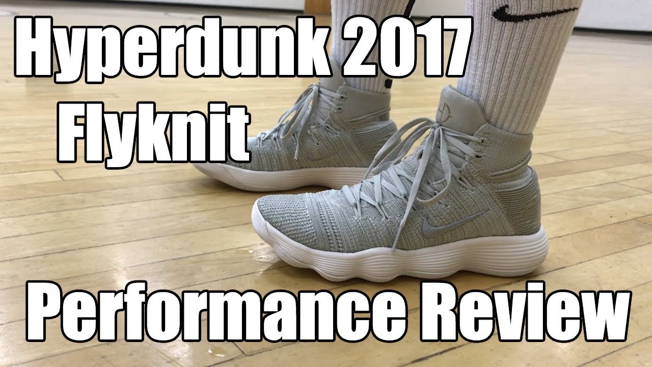 Nike React Hyperdunk 2017 Flyknit Performance Review