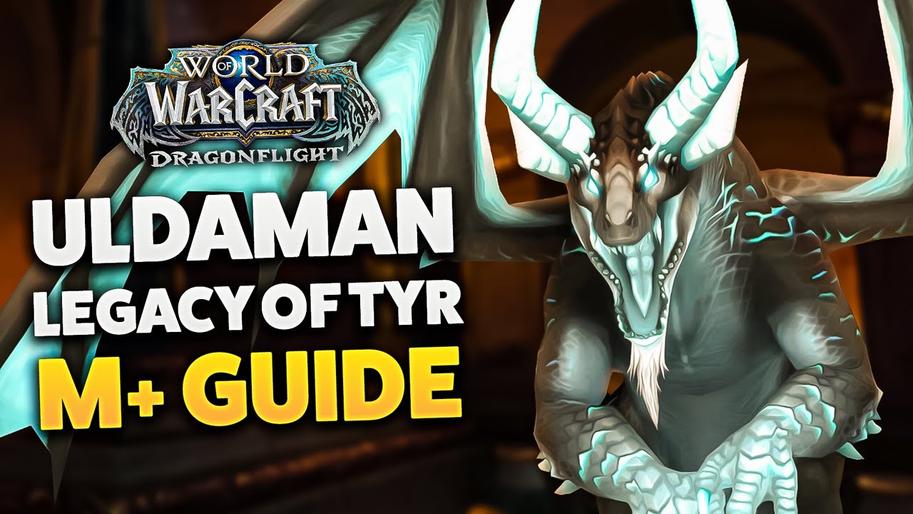 ULDAMAN: LEGACY OF TYR M+ DUNGEON GUIDE (Dragonflight)