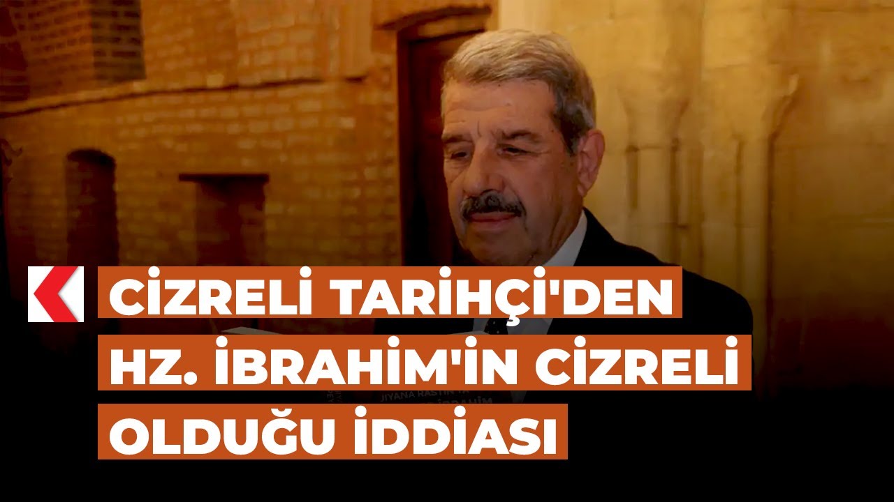 Cizreli Tarihçi'den Hz. İbrahim'in Cizreli olduğu iddiası