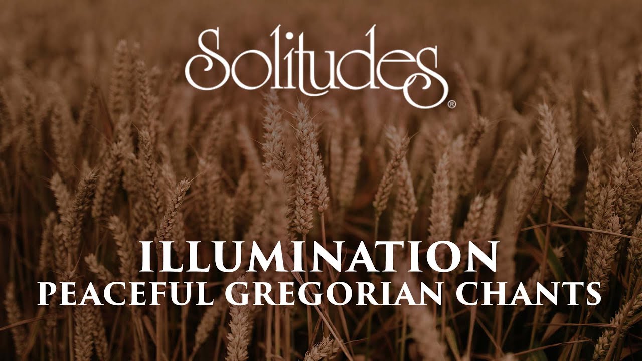Dan Gibson’s Solitudes - Jesu Dulcis Memoria | Illumination: Peaceful Gregorian Chants