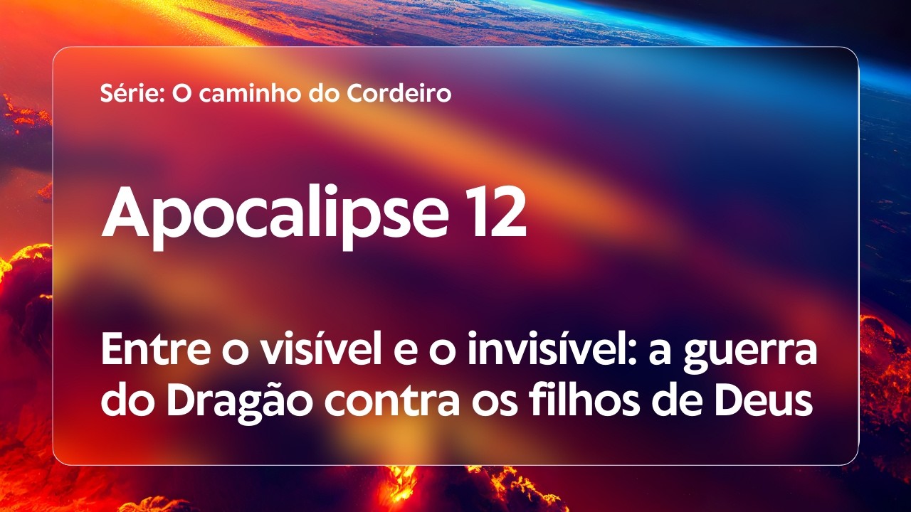 Apocalipse 12 | Entre o visível e o invisível: a guerra do Dragão contra os filhos de Deus