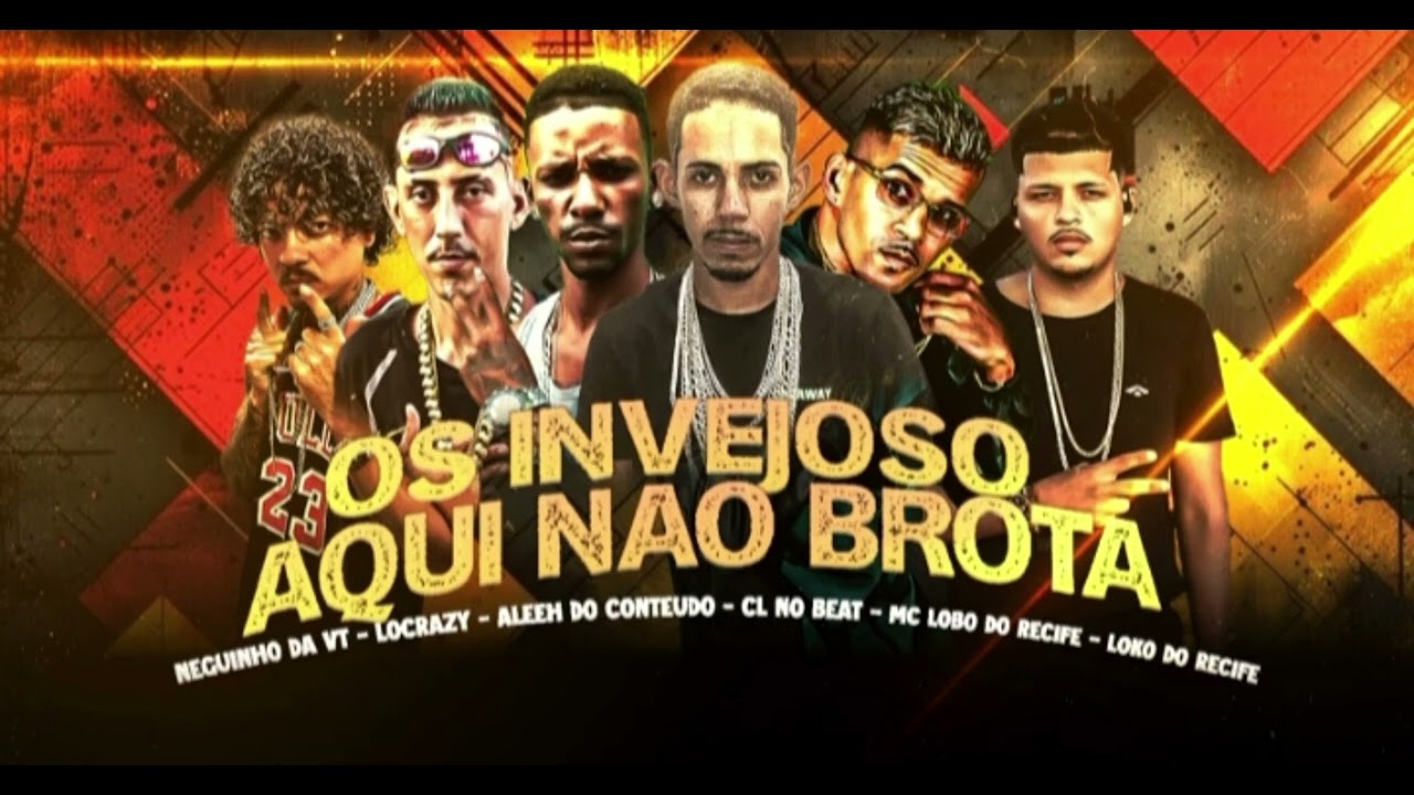 Os Invejosos Aqui Não Brota - Aleeh Do Conteudo, Lobo Do Recife, Locrazy, Loco, Neguinho Da Vt, Cl 