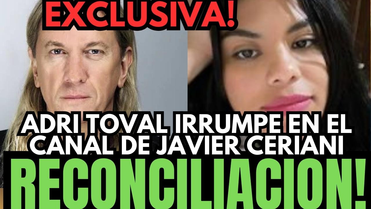 💥EXCLUSIVA! ADRI TOVAL Y JAVIER CERIANI SE ESTAN RECONCILIANDO EN SECRETO ELLA ES SU FUENTE