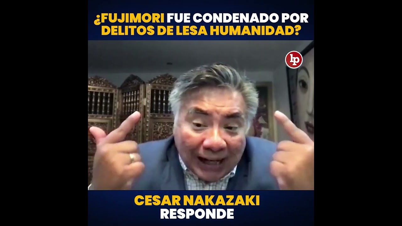 ¿Fujimori fue condenado por delitos de lesa humanidad? César Nakazaki responde