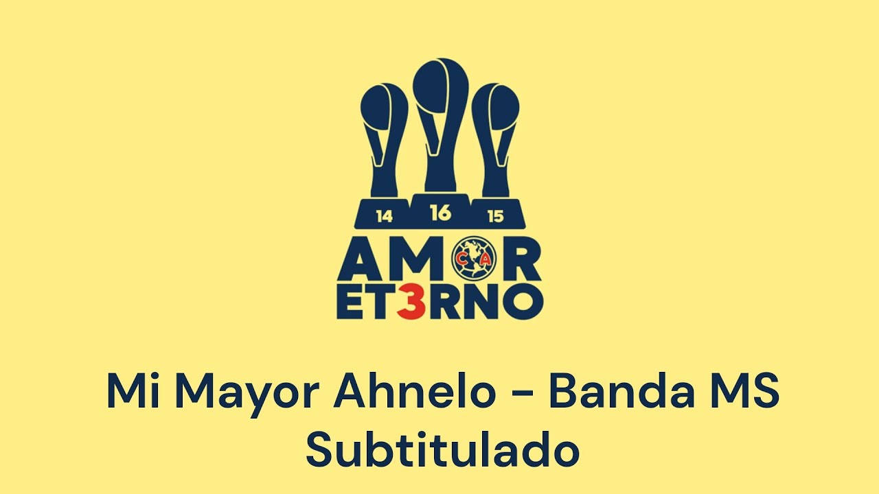 Mi Mayor Anhelo - América - Banda MS - Tricampeón - Letra - Subtitulado