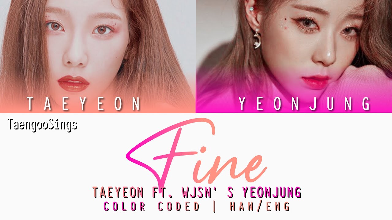Fine - Taeyeon ft. WJSN Yeonjung [HAN/ENG lyrics]