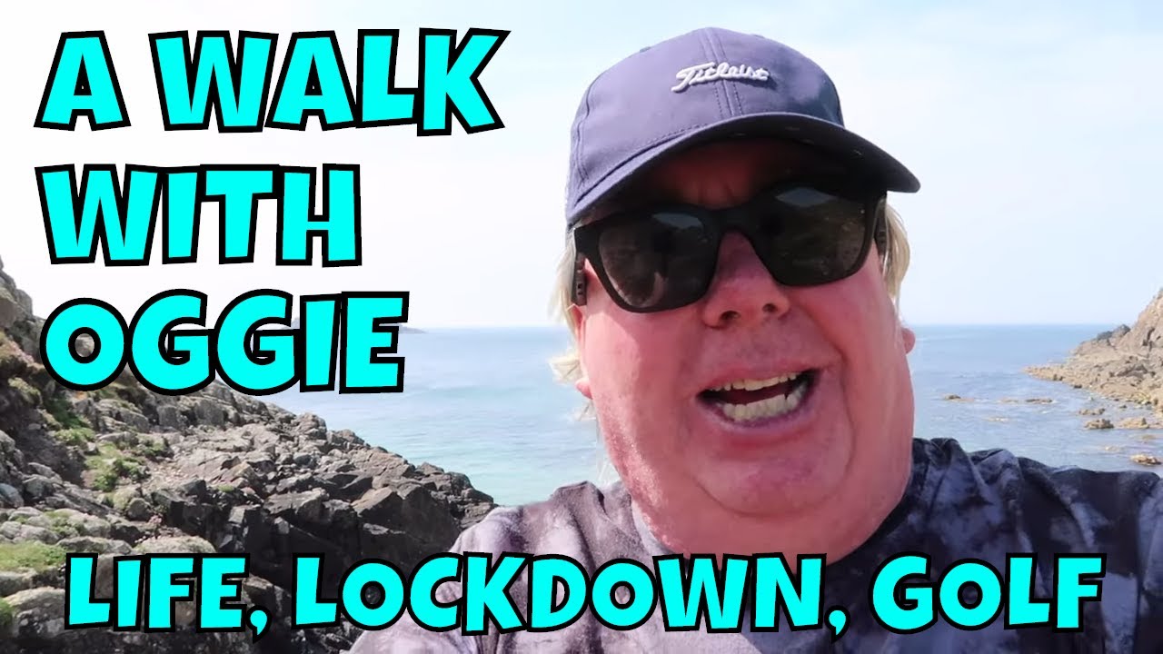 A WALK WITH BIG OGGIE. LET'S DISCUSS LIFE, LOCKDOWN AND GOLF