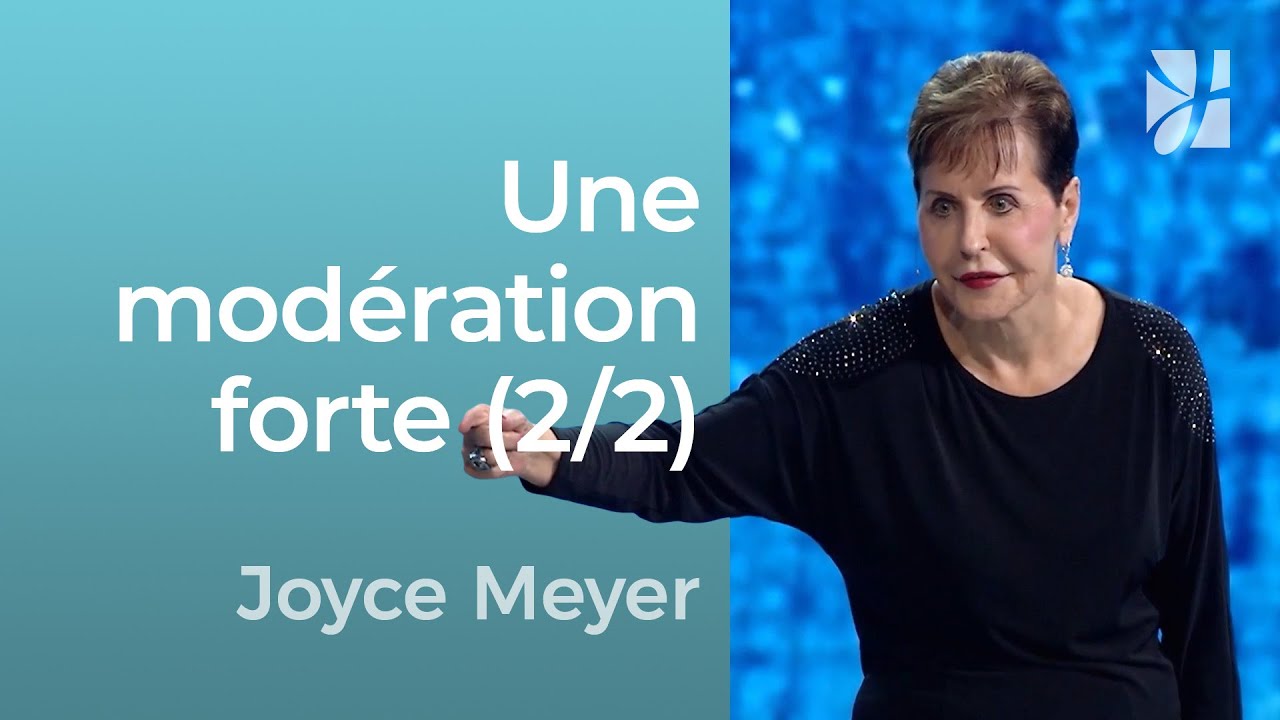 La puissance de la modération (2/2) - Joyce Meyer - Grandir avec Dieu