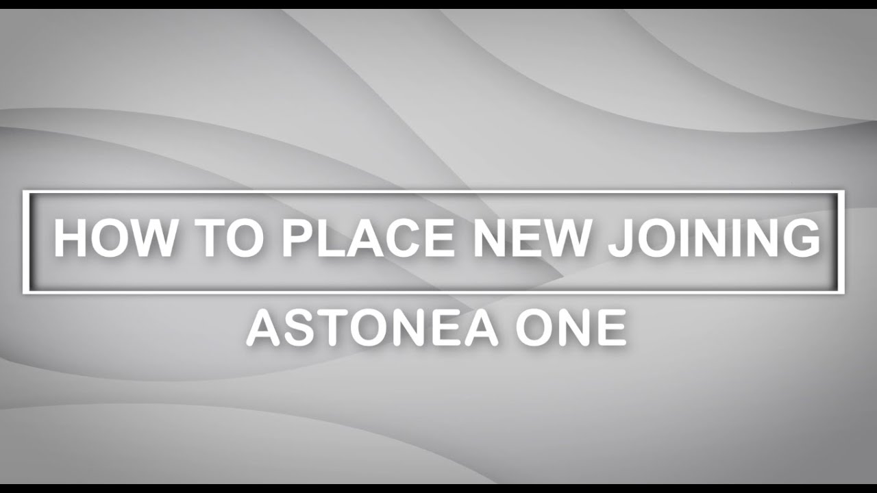 How to Place New Joining - Astonea One