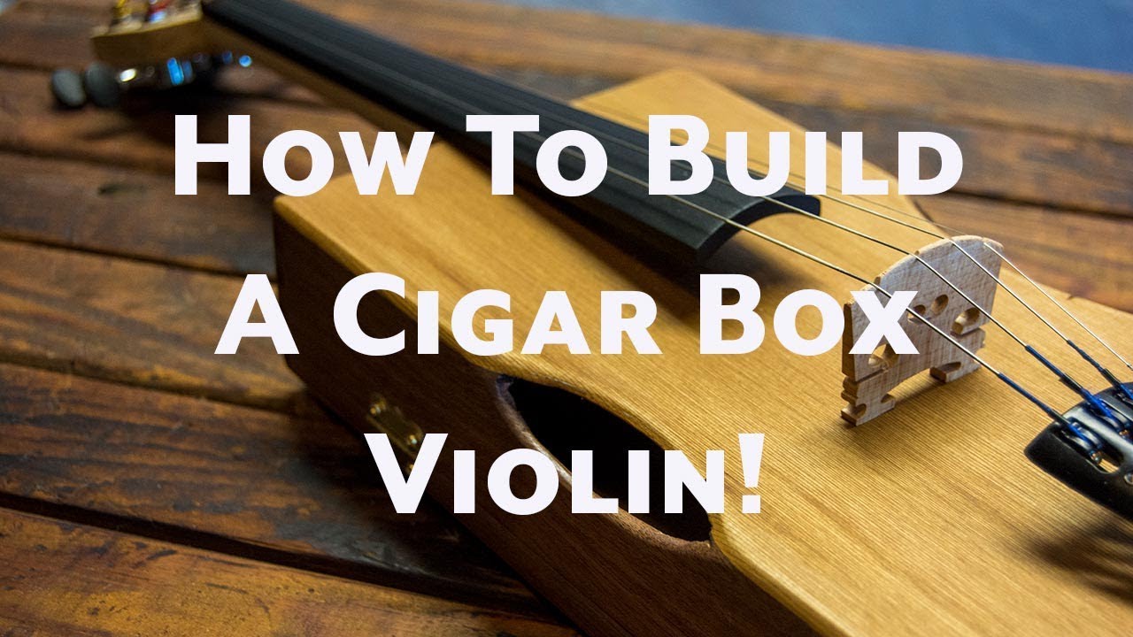 How To Build A Cigar Box Violin Part 1