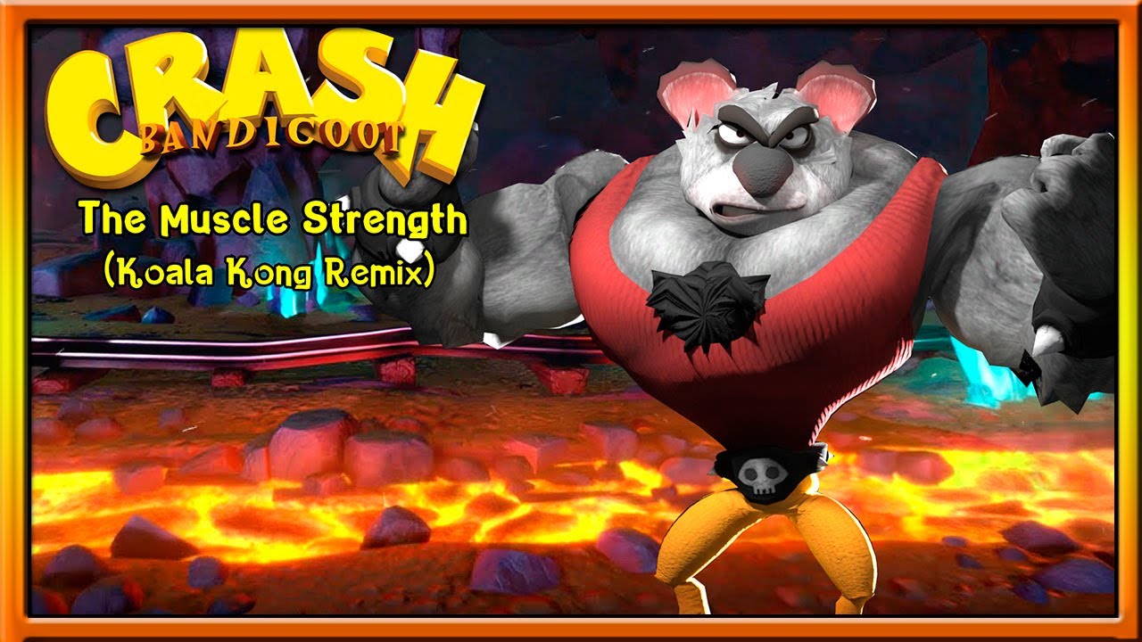Crash Bandicoot ORIGINAL Song - The Muscle Strength (Koala Kong Theme Remix)!!!