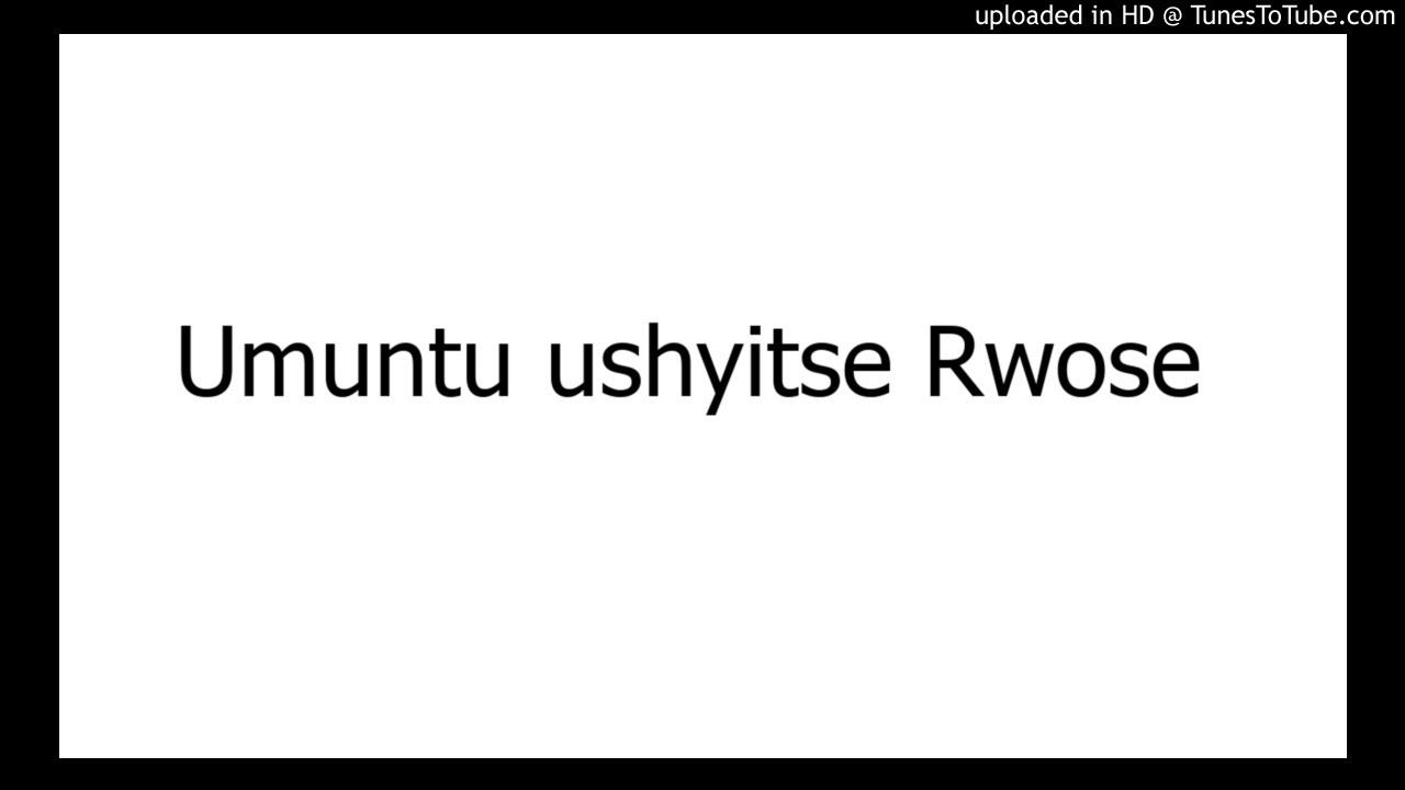 Umuntu ushyitse Rwose