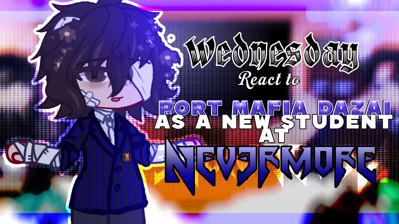 •Wednesday React To Port Mafia Dazai as a New Student At Nevermore | Wednesday & BSD•