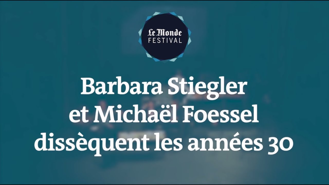 Le Monde Festival 2019 | Michaël Foessel et Barbara Stiegler dissèquent les années 30