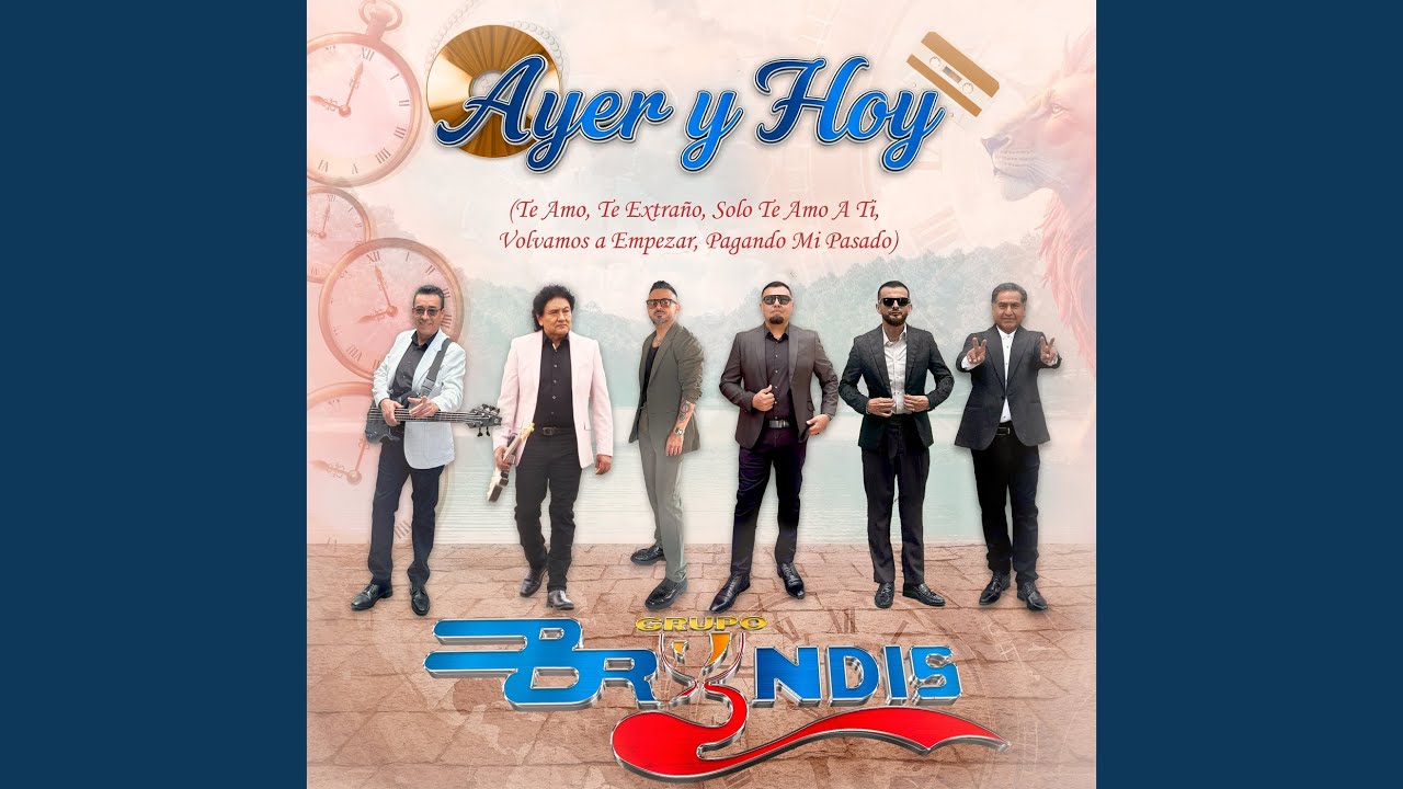 Ayer y Hoy: Te Amo, Te Extraño / Solo Te Amo A Ti / Volvamos a Empezar / Pagando Mi Pasado
