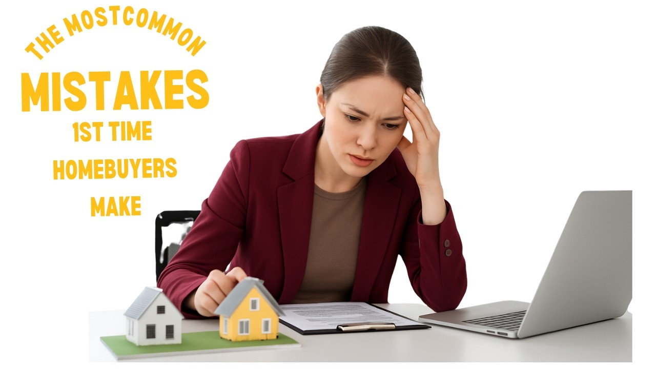 Most common mistakes 1st time homebuyers make