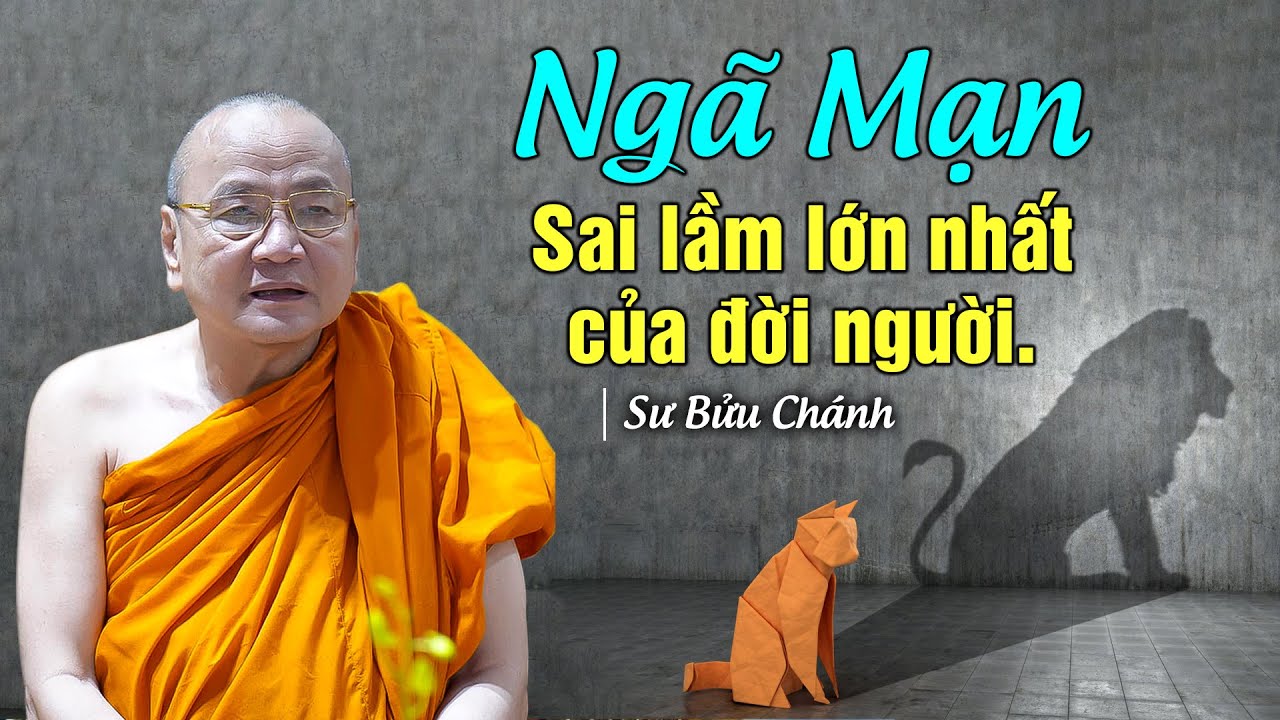 Ngã mạn - Sai lầm lớn nhất của đời người - SƯ BỬU CHÁNH