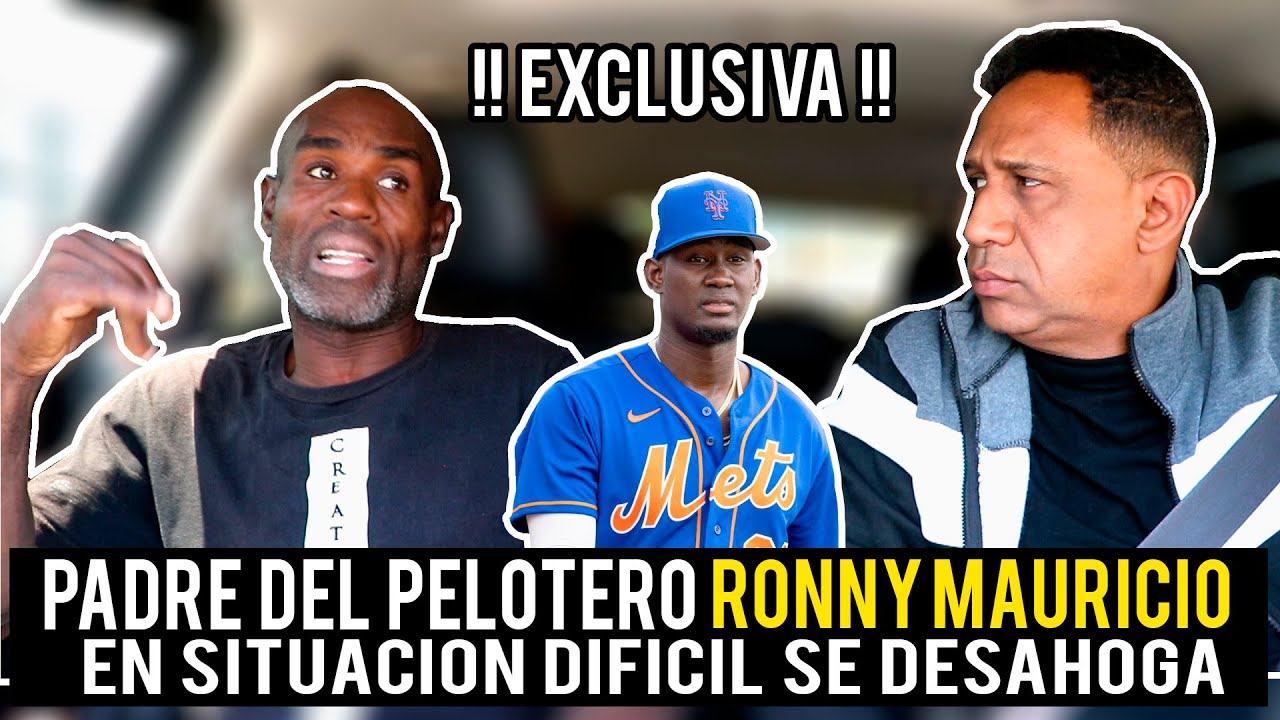PADRE DEL PELOTERO RONNY MAURICIO EN SITUACION DIFICIL SE DESAHOGA CON SU HIJO