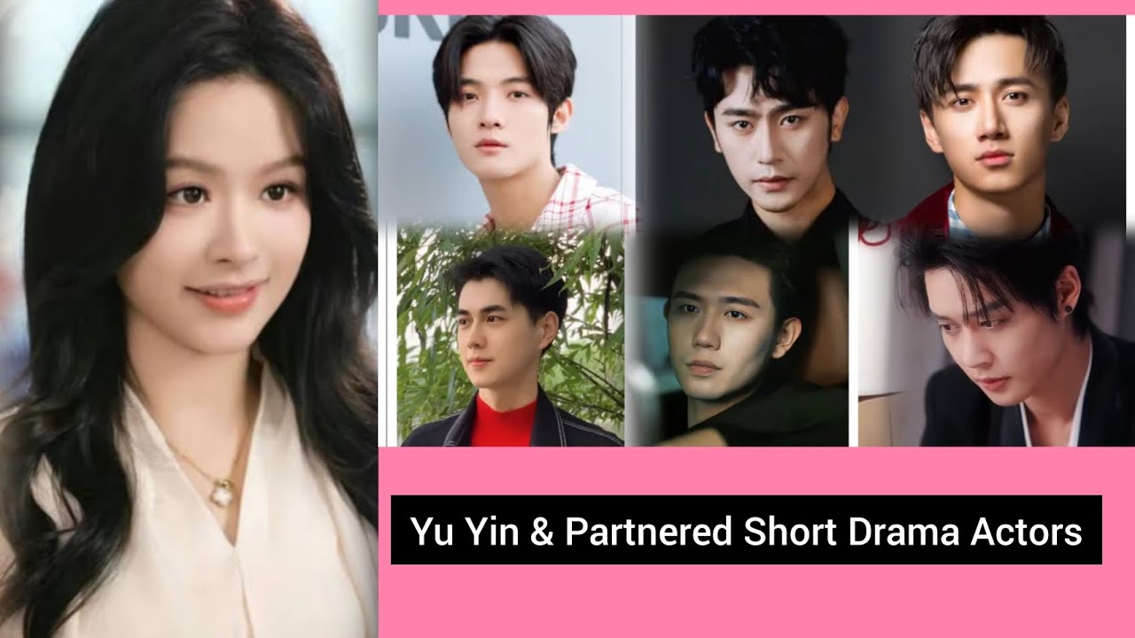 Yu Yin & Partnered Short Drama Actors
