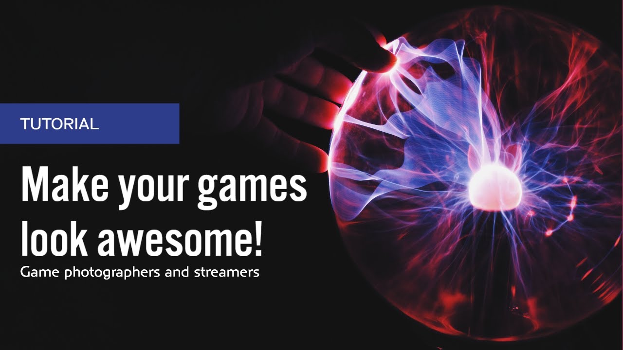 Make your games look awesome for game photography, videography or streaming (Tutorial)