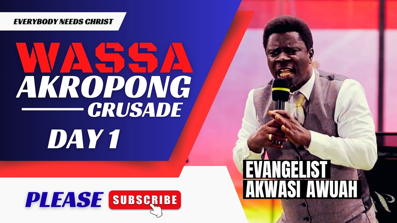 WASSA AKROPONG CRUSADE WITH EVANGELIST AKWASI AWUAH DAY 1