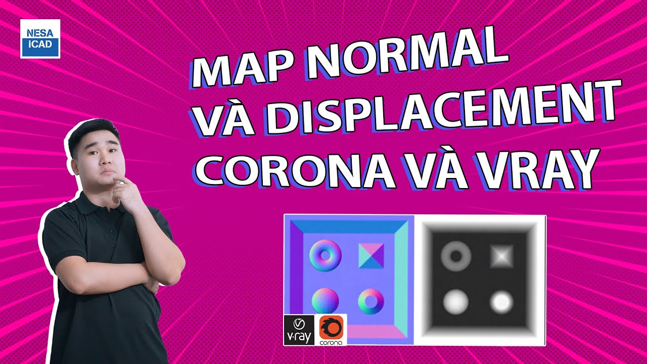 🔰 HIỂU RÕ VỀ MAP NORMAL VÀ DISPLACEMENT TRONG CORONA VÀ VRAY⚜️ NESA iCAD