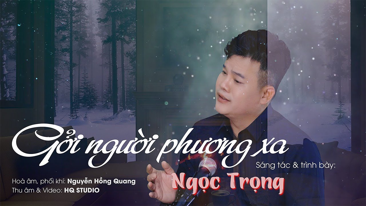 Gởi Người Phương Xa | Ngọc Trọng ( ai yêu xa đừng nghe sẽ khóc hết nước mắt )