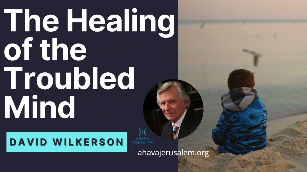 David Wilkerson - The Healing of the Troubled Mind | Sermon
