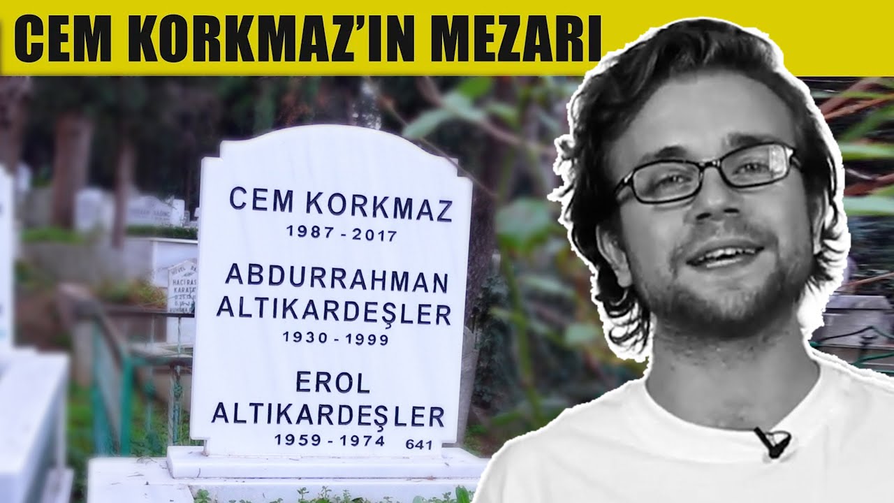 Cem Korkmaz'ın Mezarı Nerede ? Kimdir - Kısaca Hayatı !