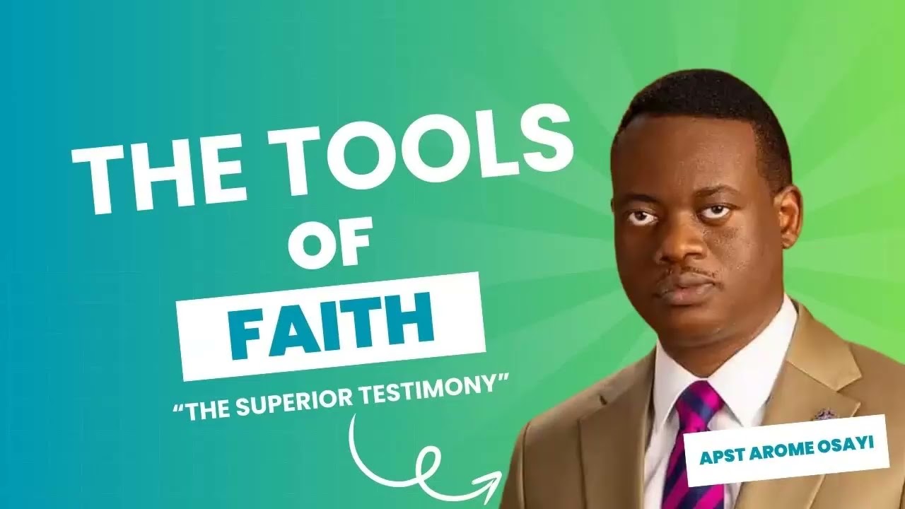 THE TOOLS OF FAITH: The Superior Testimony || Apostle Arome Osayi
