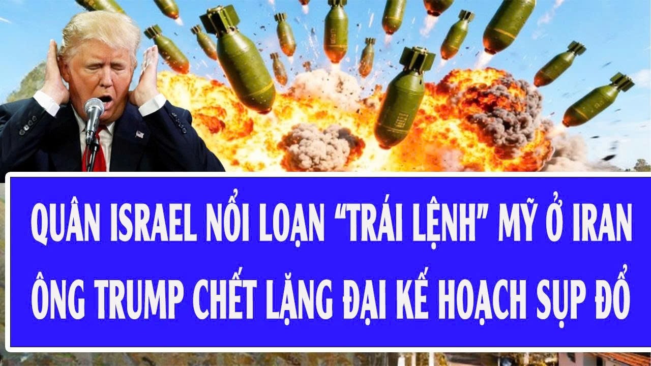 🔴Trực tiếp: Quân Israel nổi loạn “trái lệnh” Mỹ ở Iran, ông Trump chết lặng đại kế hoạch sụp đổ