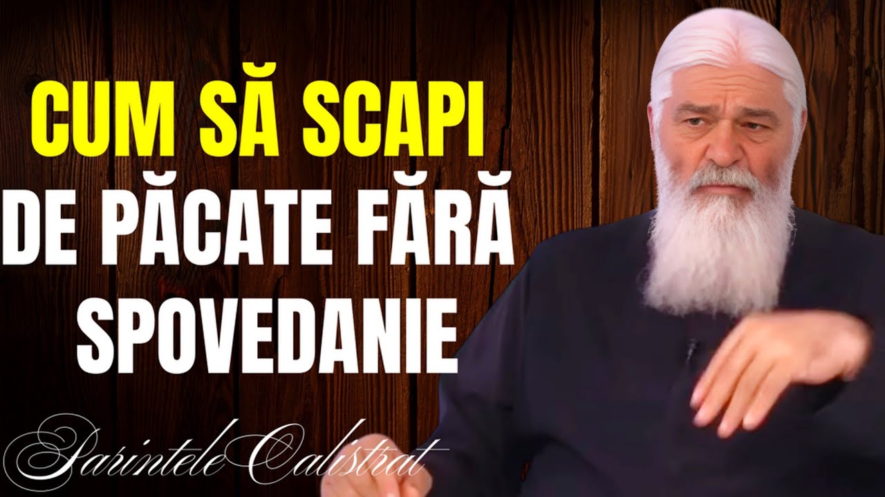 Cum să scapi de păcate fără spovedanie - Parintele Calistrat