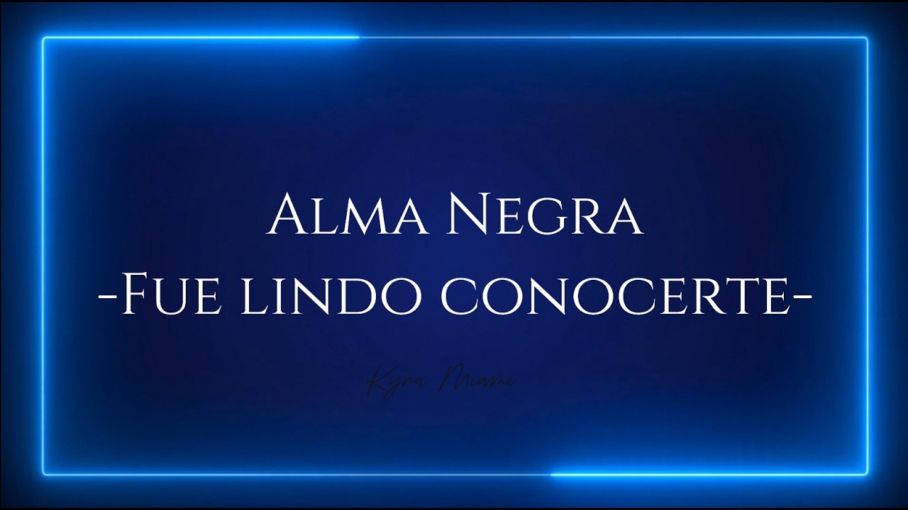 Alma Negra-Fue lindo conocerte-