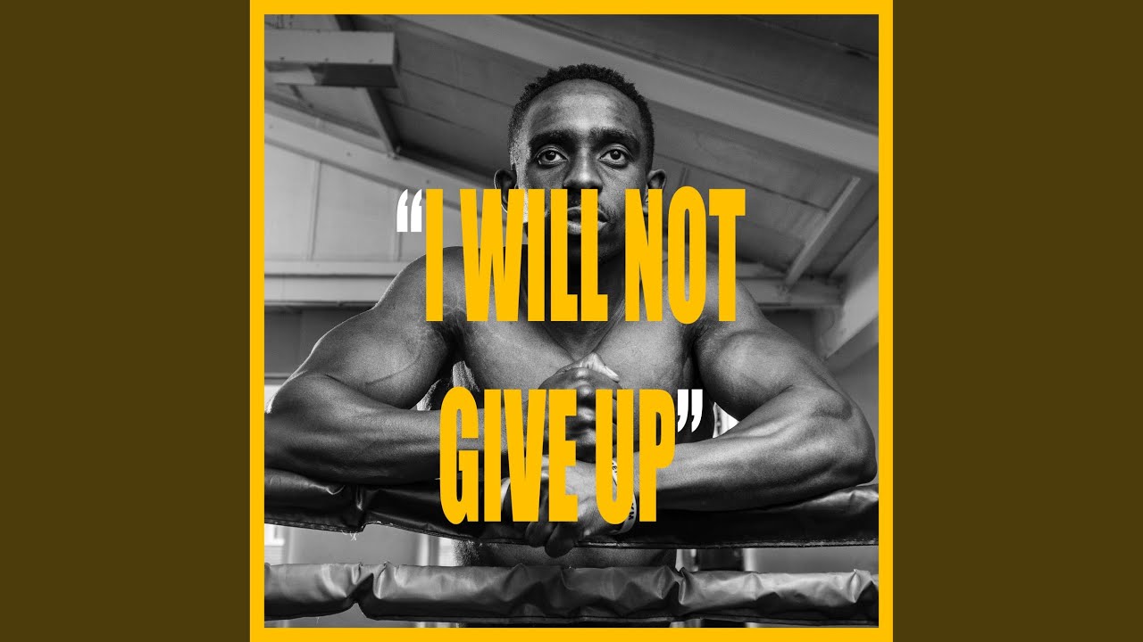 I WILL NOT GIVE UP