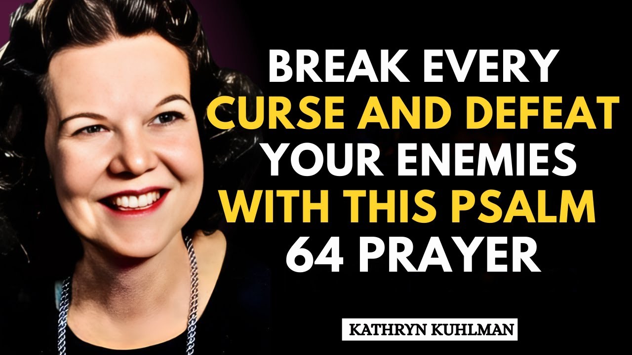 PSALM 64 PRAYER TO DESTROY ENEMIES, BREAK CURSES, AND PROTECT AGAINST WITCHCRAFT | Kathryn Kuhlman