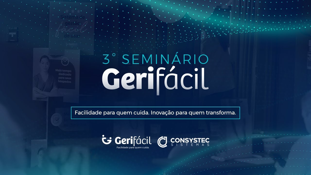 3º Seminário Gerifácil - Conhecimento e insights para quem cuida