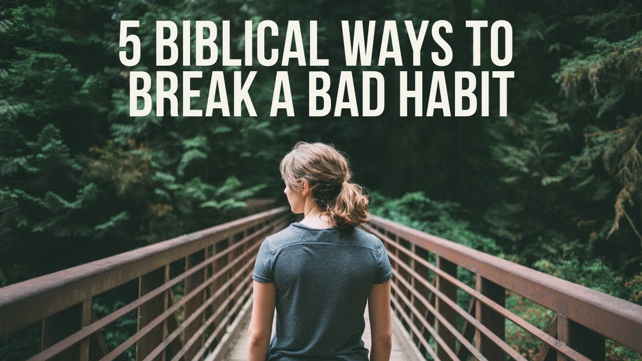 How to Break a Bad Habit: 5 Ways to Overcome a Bad Habit (Christian/Bible Advice)