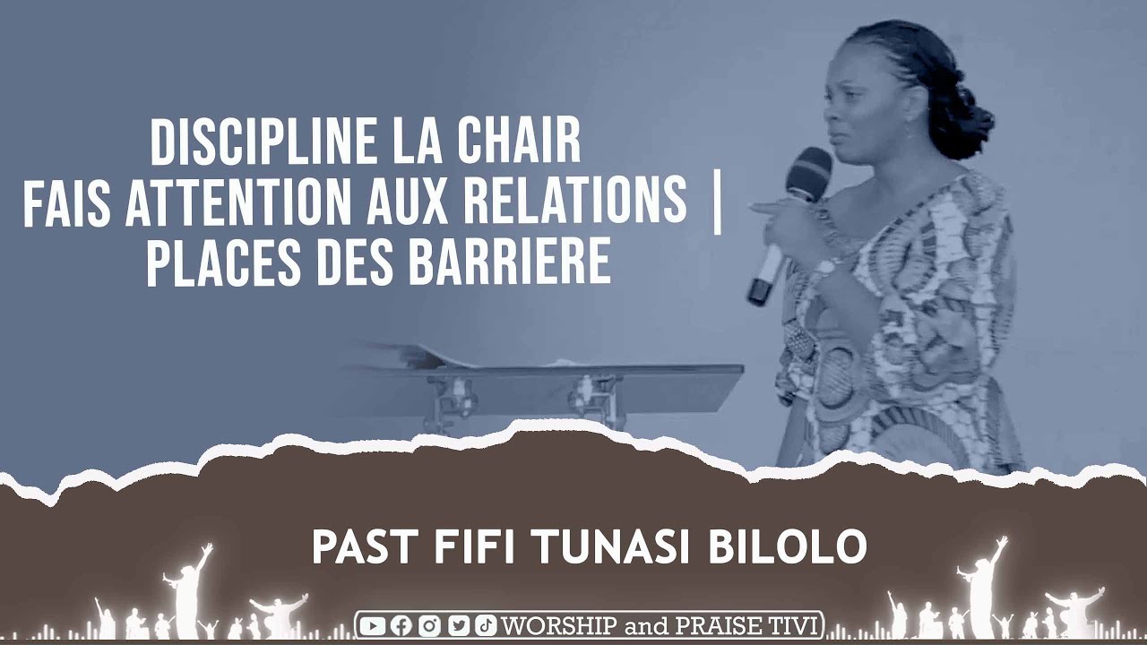 ► PAST FIFI TUNASI BILOLO | DISCIPLINE LA CHAIR | FAIS ATTENTION AUX RELATIONS | PLACES DES BARRIERE