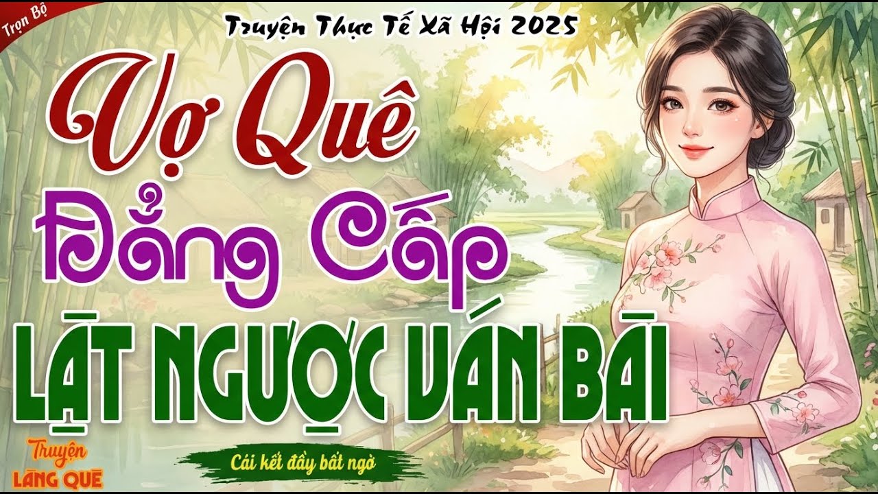 Mới nghe 5 phút đã thấy hay： VỢ QUÊ ĐẲNG CẤP LẬT NGƯỢC VÁN BÀI - Kể chuyện đêm khuya