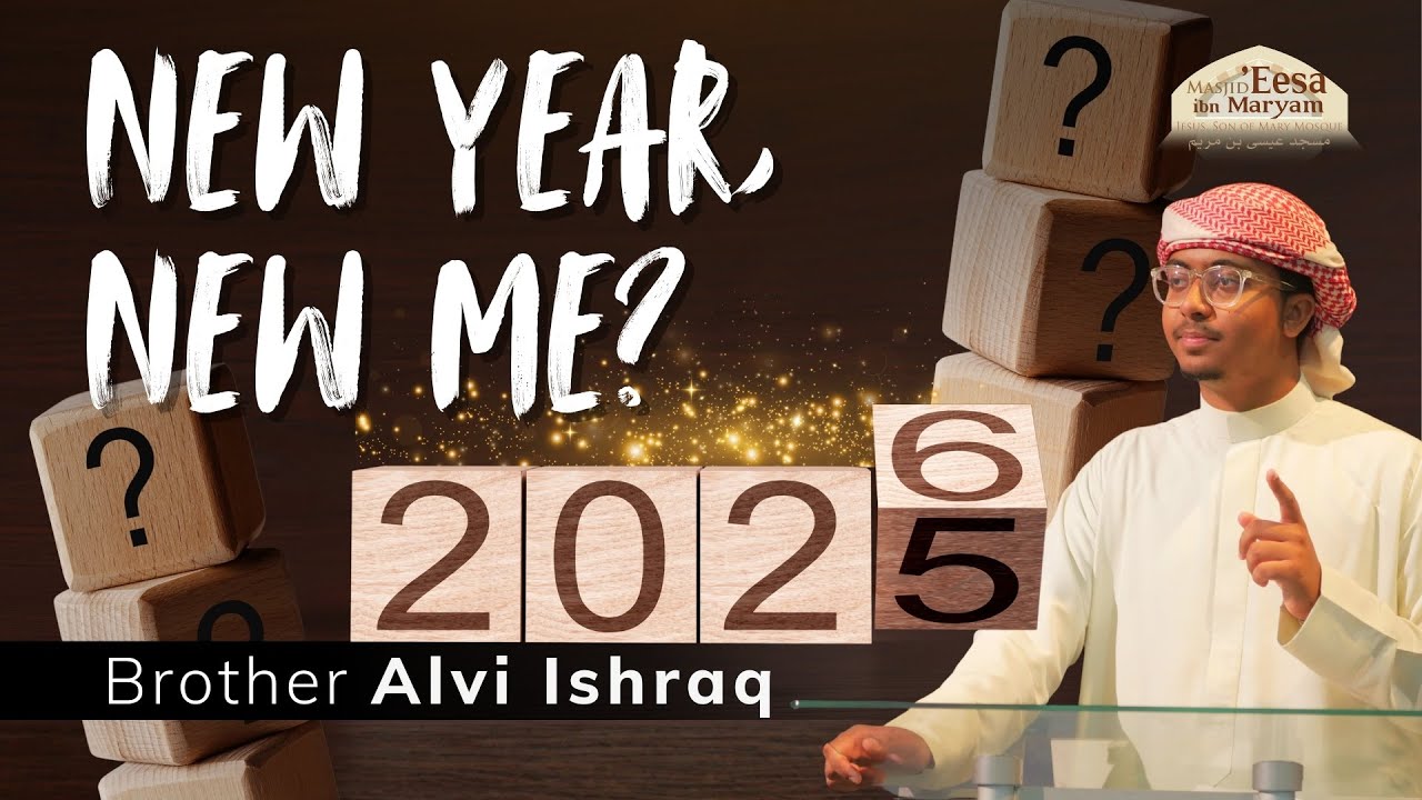 New Year, New Me? - Friday Khutbah by Br. Alvi Ishraq