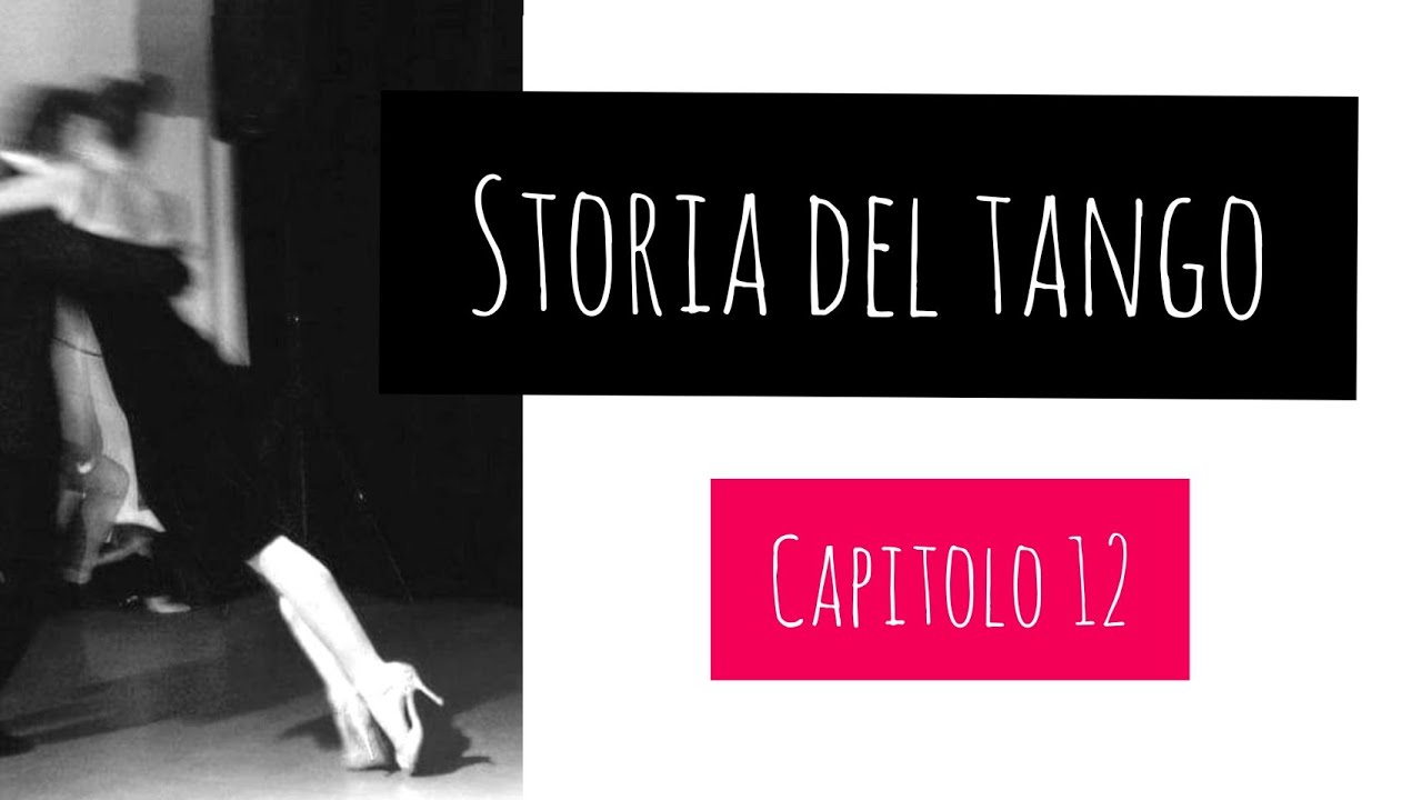 STORIA DEL TANGO. CAPITOLO 12