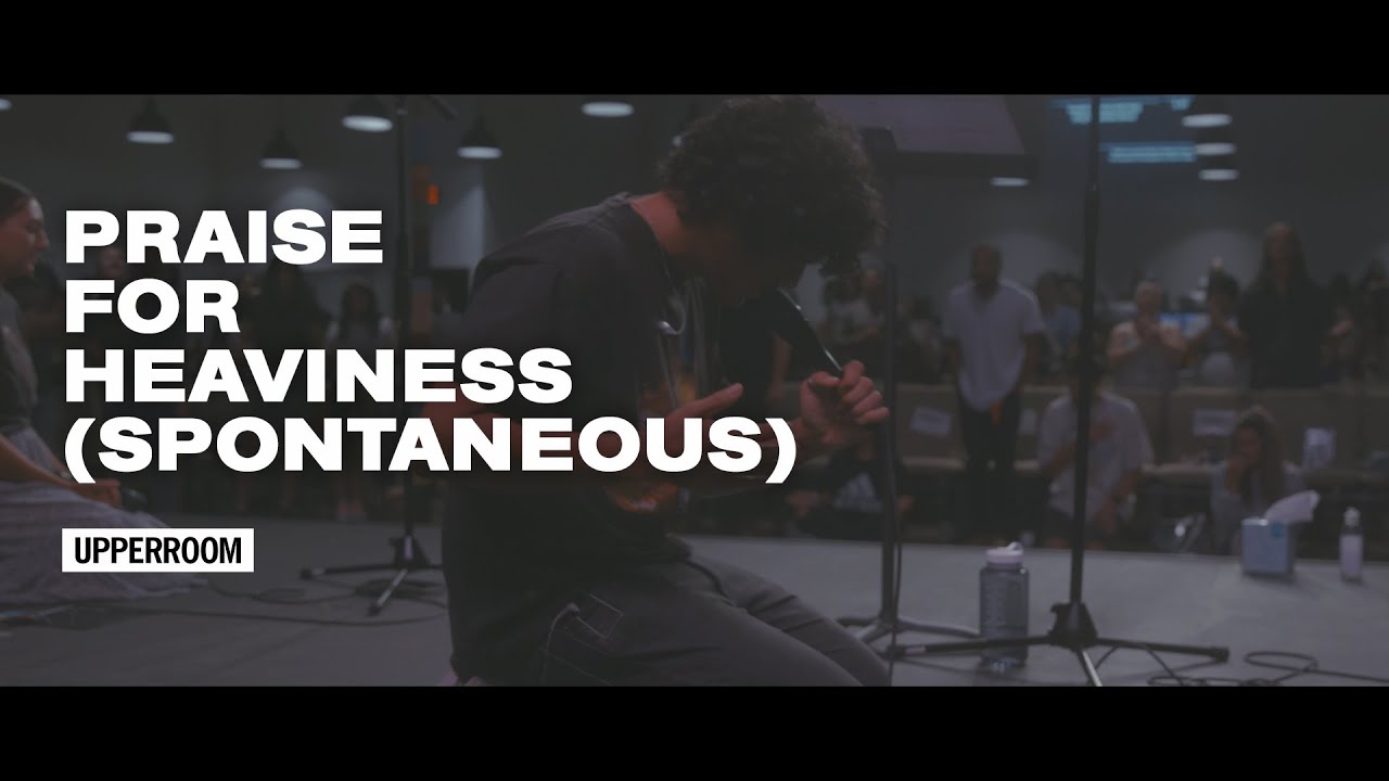 Praise for Heaviness (Spontaneous) - UPPERROOM