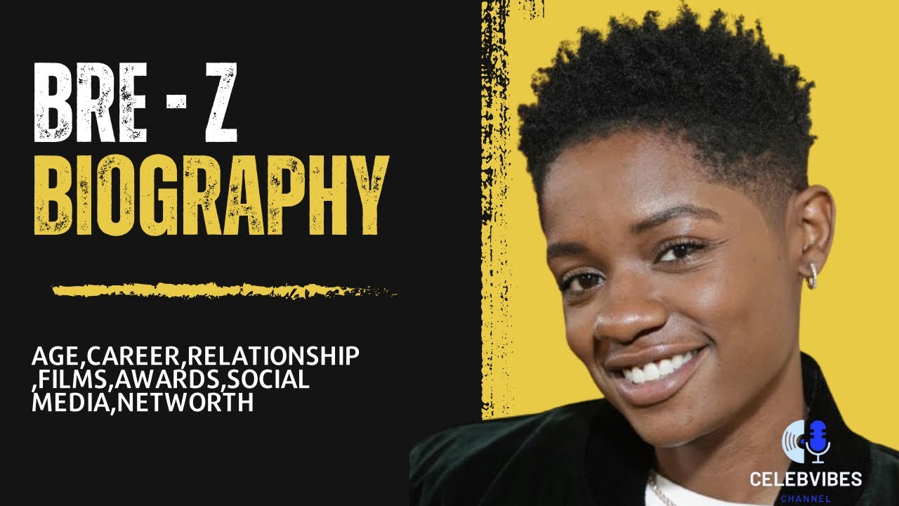Bre Z Biography: Age, Career, relationship, Awards, Films, social media and Net Worth.