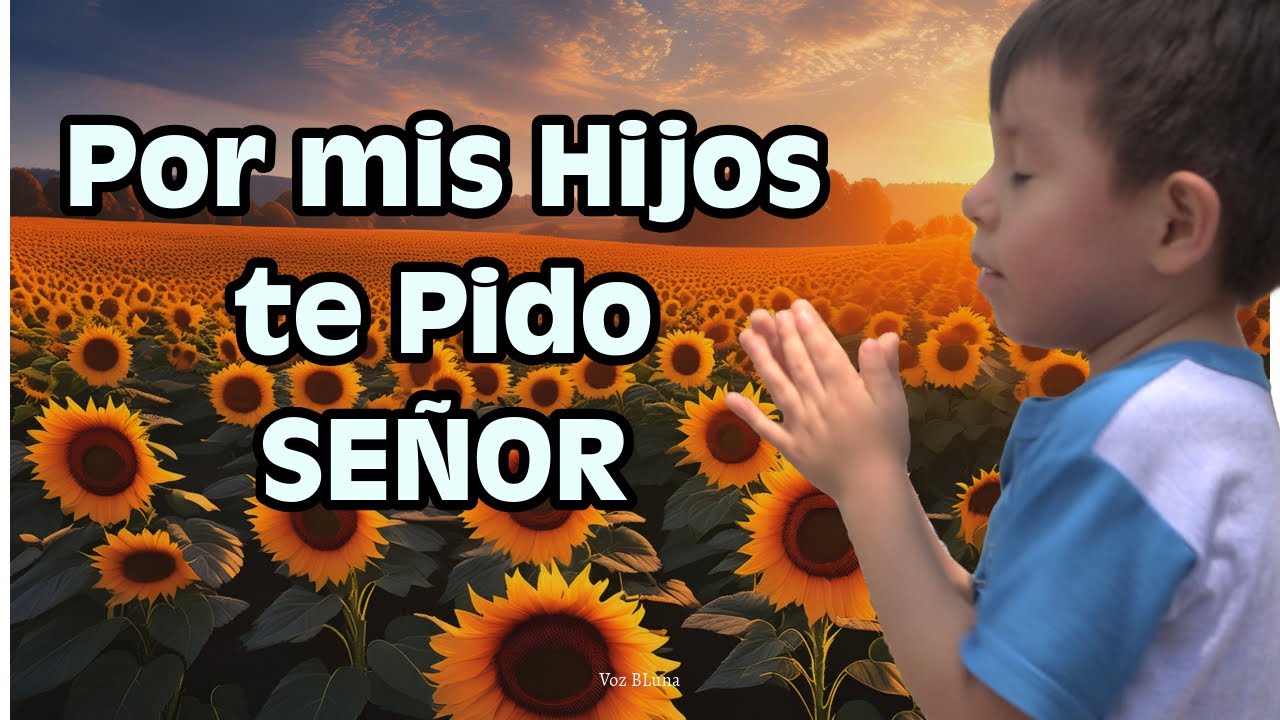 Dejo a mis hijos en tus Manos Se&ntilde;or - Oraci&oacute;n por los Hijos e Hijas