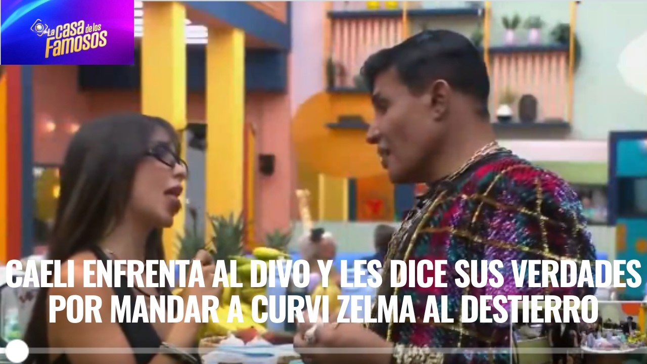 CAELI ENFRENTA AL DIVO Y LES DICE SUS VERDADES POR MANDAR A CURVI ZELMA AL DESTIERRO EN LCDLF 6