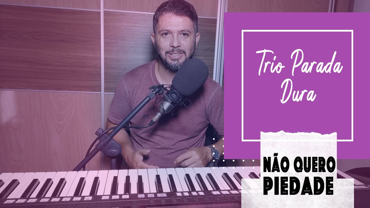 Não quero piedade - Trio Parada Dura
