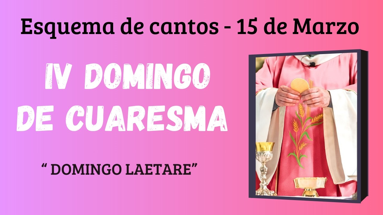 ESQUEMA DE CANTOS | IV Domingo de Cuaresma | 15 de Marzo