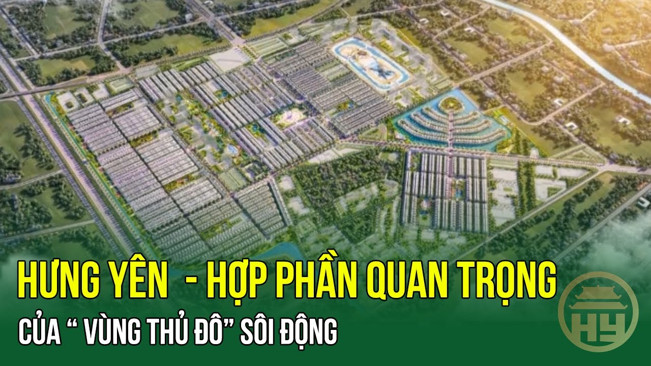 Hưng Yên  - hợp phần quan trọng của “ vùng thủ đô” sôi động