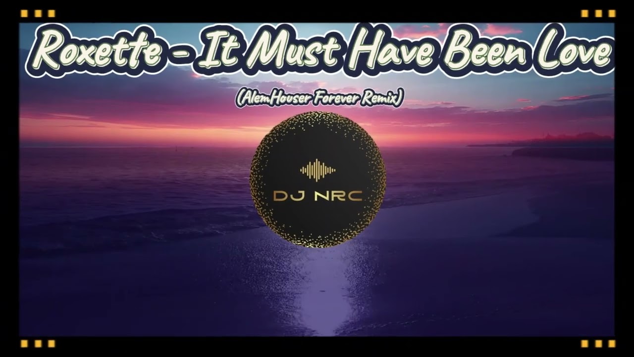Roxette - It Must Have Been Love (AlemHouser Forever Remix)