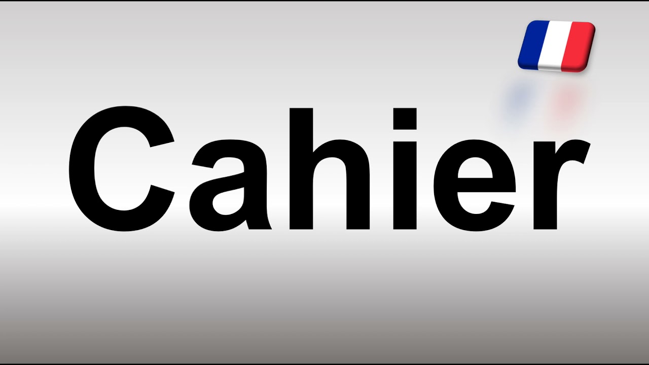 How to Pronounce Cahier (French)
